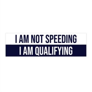 I Am Not Speeding | I Am Qualifying Racing Humor Sticker